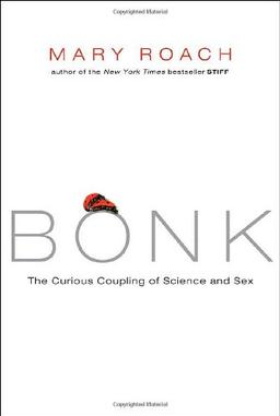 Bonk: The Curious Coupling of Science and Sex: The Curious Coupling of Sciences and Sex