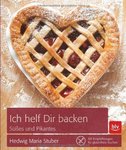 Ich helf Dir backen: Süßes und Pikantes