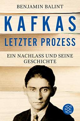 Kafkas letzter Prozess: Ein Nachlass und seine Geschichte