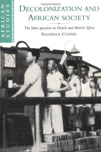 Decolonization & African Society: The Labor Question in French and British Africa (African Studies, Band 89)