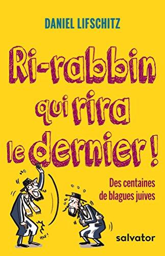 Ri-rabbin qui rira le dernier ! : des centaines de blagues juives