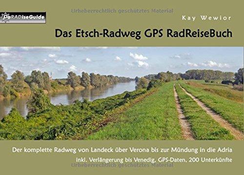 Das Etsch-Radweg GPS RadReiseBuch: Der komplette Radweg von Landeck über Verona bis zur Mündung in die Adria. inkl. Verlängerung bis Venedig, GPS-Daten, 200 Unterkünfte (PaRADise Guide)