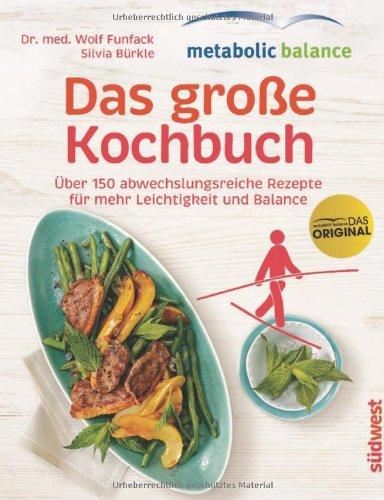 metabolic-balance - Das große Kochbuch: Über 150 abwechslungsreiche Rezepte für mehr Leichtigkeit und Balance