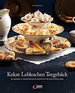 Kekse – Lebkuchen – Teegebäck: Klassiker & Traditionelle Rezepte für das ganze Jahr