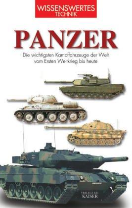 Panzer: Die wichtigsten Kampffahrzeuge der Welt vom Ersten Weltkrieg bis heute