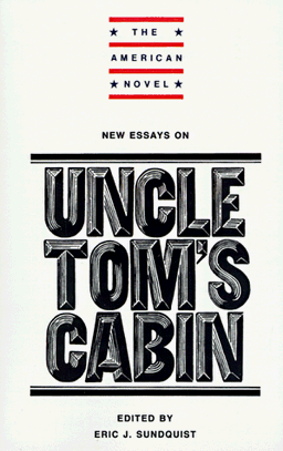 New Essays on Uncle Tom's Cabin (The American Novel)