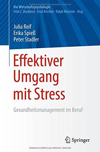 Effektiver Umgang mit Stress: Gesundheitsmanagement im Beruf (Die Wirtschaftspsychologie)