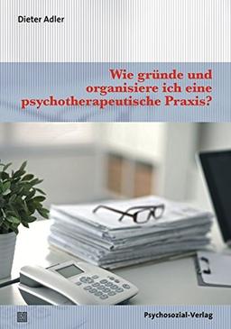 Wie gründe und organisiere ich eine psychotherapeutische Praxis? (Therapie & Beratung)