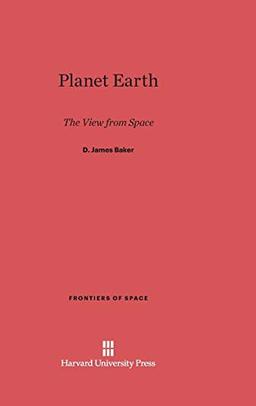 Planet Earth: The View from Space (Frontiers of Space, Band 1)