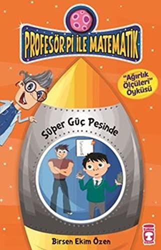 Profesör Pi Ile Matematik 2-Süper Güc Pesinde: Ağırlık Ölçüleri Öyküsü