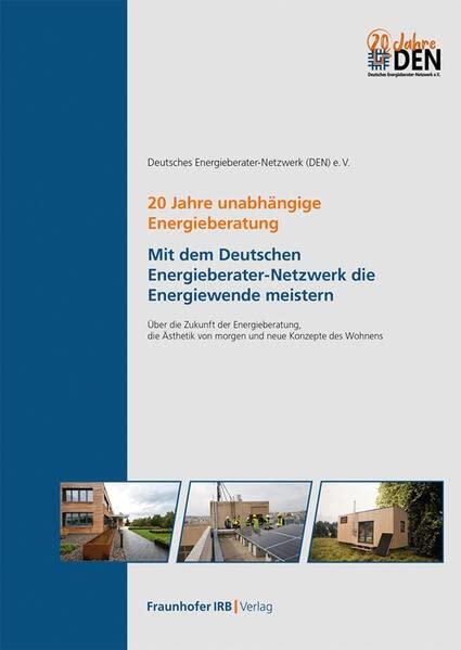 20 Jahre unabhängige Energieberatung. Mit dem Deutschen Energieberater-Netzwerk die Energiewende meistern.: Über die Zukunft der Energieberatung, die Ästhetik von morgen und neue Konzepte des Wohnens.