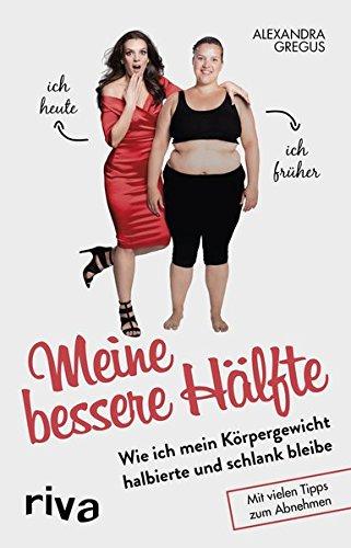 Meine bessere Hälfte: Wie ich mein Körpergewicht halbierte und schlank bleibe