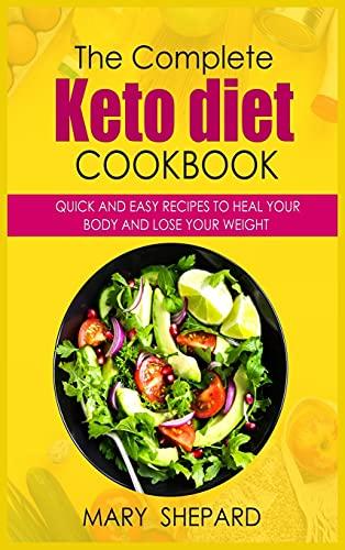 The Ultimate Keto Diet Cookbook: Quick And Easy Recipes To Heal Your Body And Lose Your Weight Fast in simple steps. 50+ Mouthwatering recipes to wow ... and family, from beginners to advanced