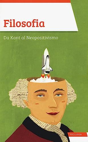 Filosofia. Da Kant al Neopositivismo (Sintesi)