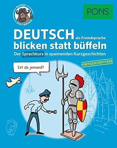 PONS Deutsch als Fremdsprache blicken statt büffeln: Der Sprachkurs in spannenden Kurzgeschichten für Fortgeschrittene (PONS blicken statt büffeln)