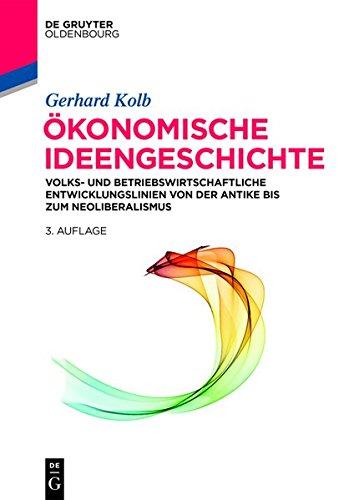 Ökonomische Ideengeschichte: Volks- und betriebswirtschaftliche Entwicklungslinien von der Antike bis zum Neoliberalismus (De Gruyter Studium)