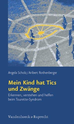 Mein Kind hat Tics und Zwänge. Erkennen, verstehen und helfen beim Tourette-Syndrom