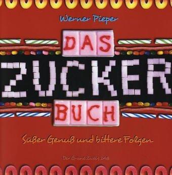 Das Zucker-Buch: Süßer Genuß und bittere Folgen