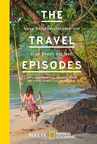 The Travel Episodes: Neue Reisegeschichten von allen Enden der Welt