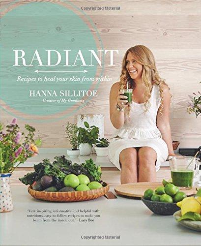 Radiant - Eat Your Way to Healthy Skin: Recipes to Heal Your Skin from Within