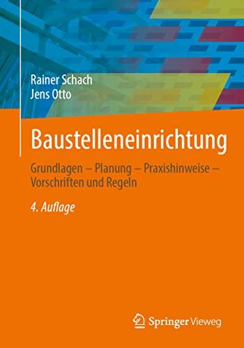 Baustelleneinrichtung: Grundlagen – Planung – Praxishinweise – Vorschriften und Regeln