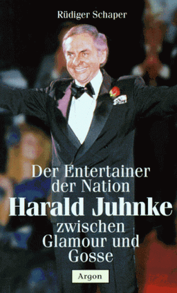 Der Entertainer der Nation: Harald Juhnke zwischen Glamour und Gosse