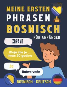 Meine ersten Phrasen bosnisch: Lernen Sie die 100 häufigsten Redewendungen der bosnischen Sprache, Zweisprachiges Buch Deutsch-bosnisch, bosnische ... Anfänger, bosnisch für Erwachsene und Kinder