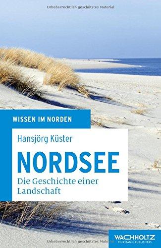 Nordsee: Geschichte einer Landschaft