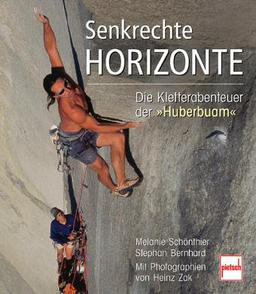 Senkrechte Horizonte: Die Kletterabenteuer der Huberbuam