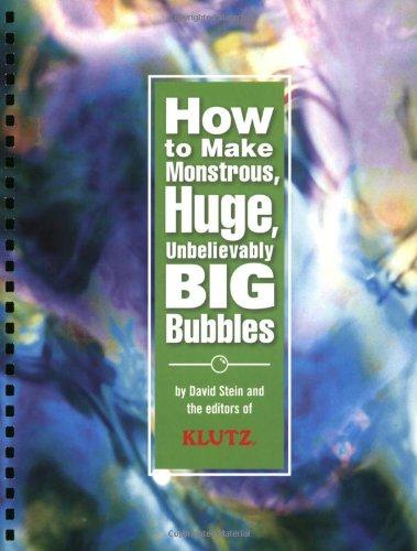 How to Make Monstrous, Huge, Unbelievably Big Bubbles (Klutz)