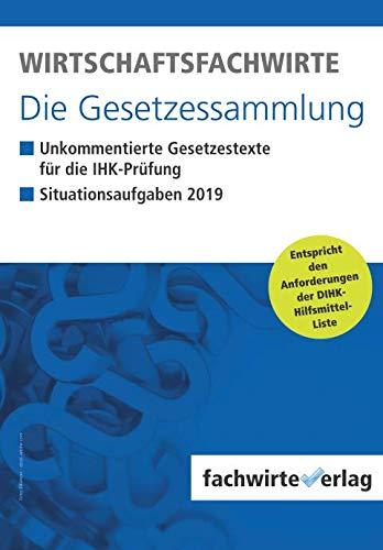 Wirtschaftsfachwirte - Die Gesetzessammlung: Unkommentierte Gesetzestexte für die IHK-Prüfung