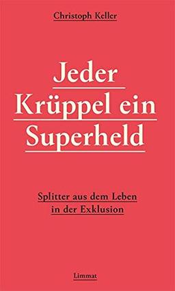 Jeder Krüppel ein Superheld: Splitter aus dem Leben in der Exklusion