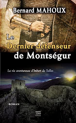 Le dernier défenseur de Montségur : la vie aventureuse d'Imbert de Salles