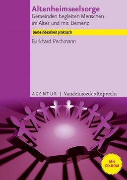 Altenheimseelsorge: Gemeinden begleiten Menschen im Alter und mit Demenz (Gemeindearbeit praktisch, Bd. 4)