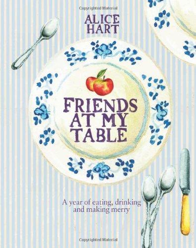 Friends at My Table: A Year of Eating, Drinking and Making Merry