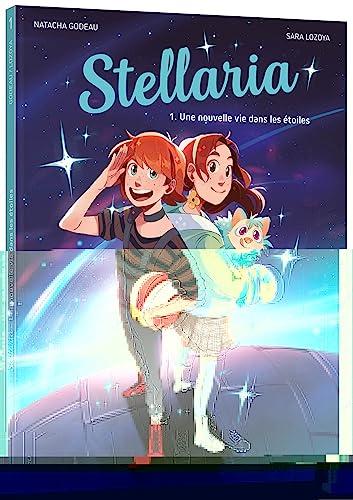 Stellaria. Vol. 1. Une nouvelle vie dans les étoiles