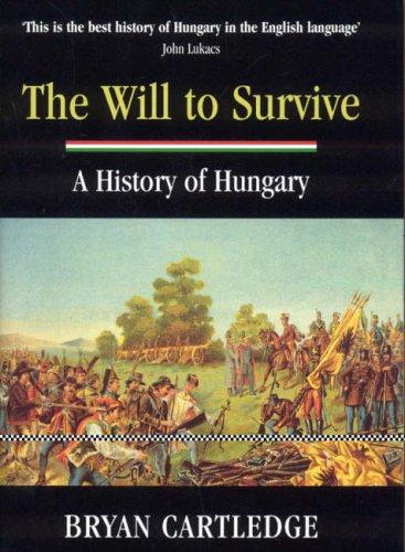 The Will to Survive: A History of Hungary