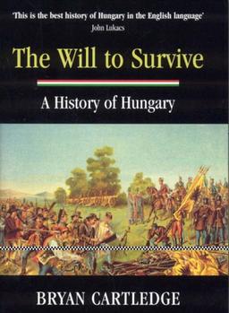 The Will to Survive: A History of Hungary