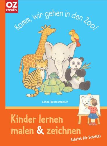 Komm, wir gehen in den Zoo!: Kinder lernen malen & zeichnen