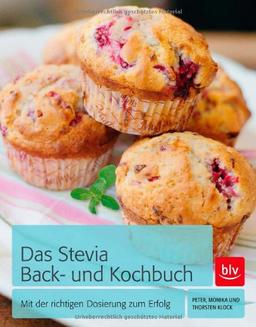 Das Stevia Back- und Kochbuch: Mit der richtigen Dosierung zum Erfolg