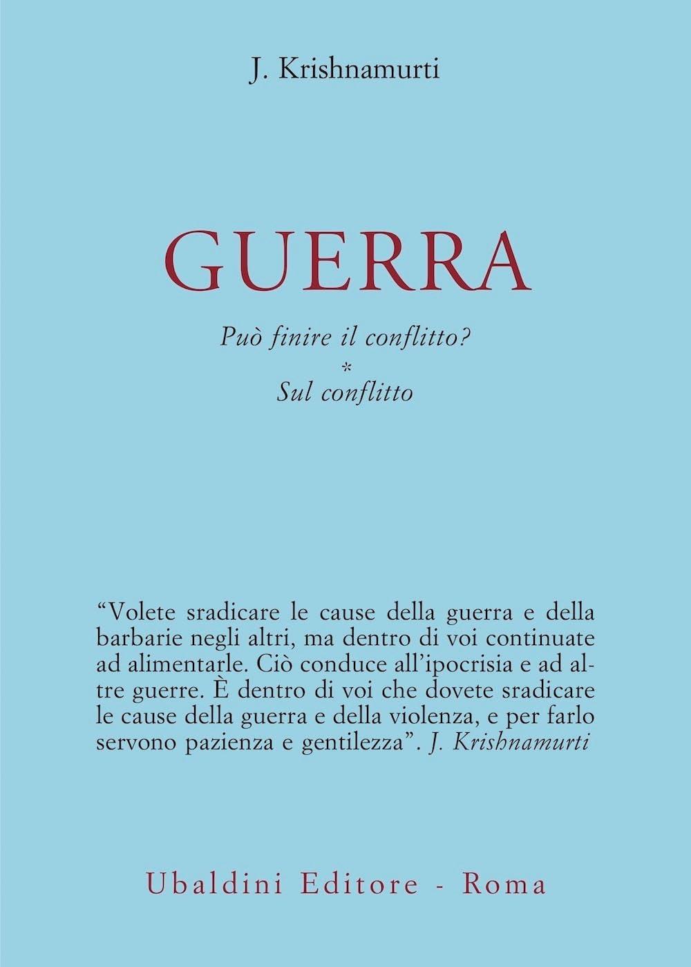 Guerra. Può finire il conflitto? Sul conflitto (Opere di Krishnamurti)