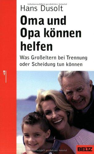 Oma und Opa können helfen: Was Großeltern bei Trennung oder Scheidung tun können (Beltz Taschenbuch / Ratgeber)