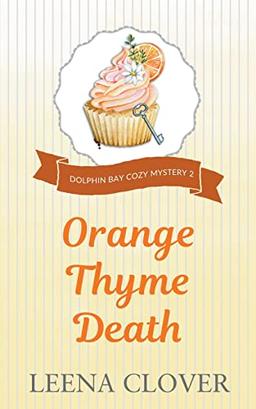 Orange Thyme Death (Dolphin Bay Cozy Mystery, Band 2)