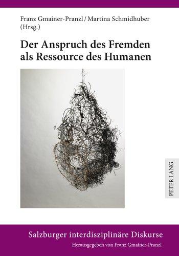 Der Anspruch des Fremden als Ressource des Humanen (Salzburger interdisziplinäre Diskurse)