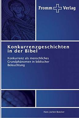 Konkurrenzgeschichten in der Bibel: Konkurrenz als menschliches Grundphänomen in biblischer Beleuchtung