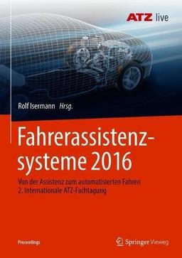 Fahrerassistenzsysteme 2016: Von der Assistenz zum automatisierten Fahren 2. Internationale ATZ-Fachtagung (Proceedings)