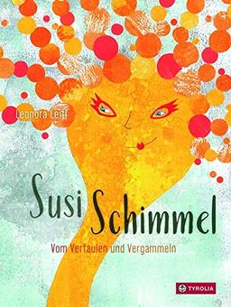 Susi Schimmel: Vom Verfaulen und Vergammeln