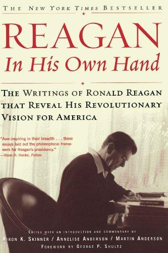 Reagan, In His Own Hand: The Writings of Ronald Reagan that Reveal His Revolutionary Vision for America: A Biography