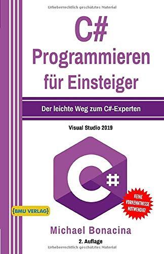 C#: Programmieren für Einsteiger: Der leichte Weg zum C#-Experten! (Einfach Programmieren lernen, Band 5)