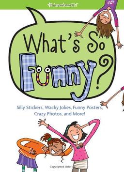 What's So Funny?: Silly Stickers, Wacky Jokes, Funny Posters, Crazy Photos, and More! (American Girl Library)